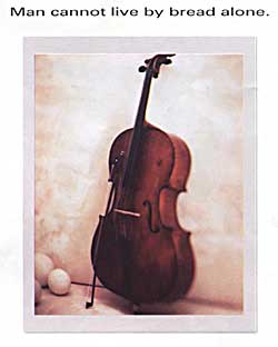 Man cannot live by bread alone.